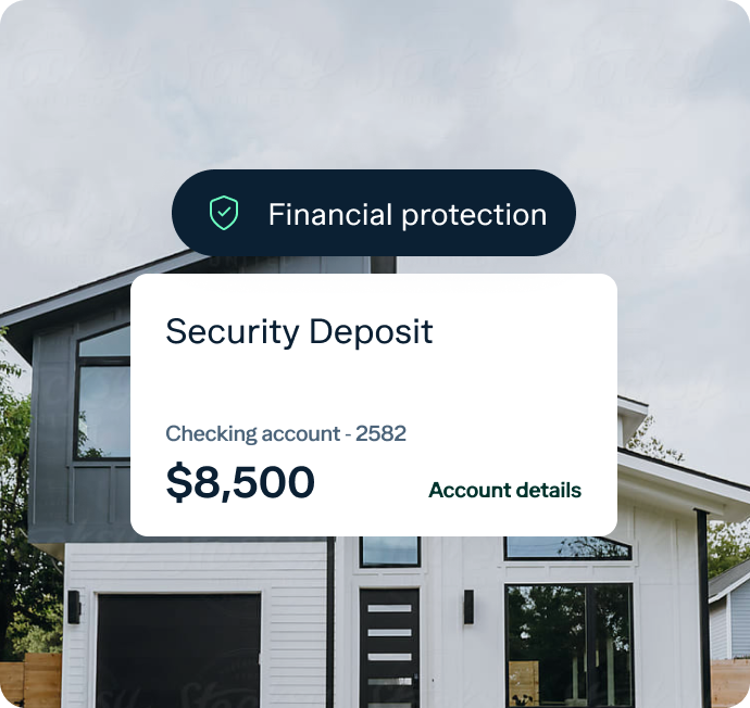 An image with a background of a modern house with large windows. Superimposed on the image is a text box with the title "Financial protection" and details showing "Security Deposit," a checking account ending in 2582, and a balance of $8,500. There's a link labeled "Account details.