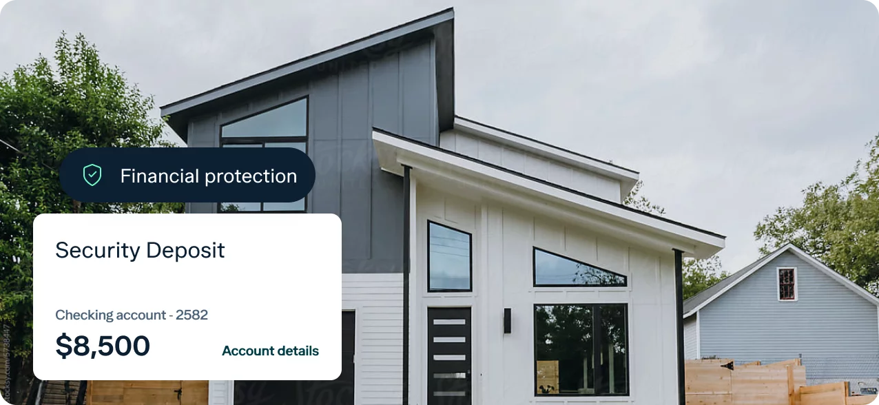 A modern two-story house with large windows and a mixture of white and gray exterior. Overlaid text includes "Financial protection," "Security Deposit," a checking account ending in 2582, and "$8,500." There is also an option to view "Account details.