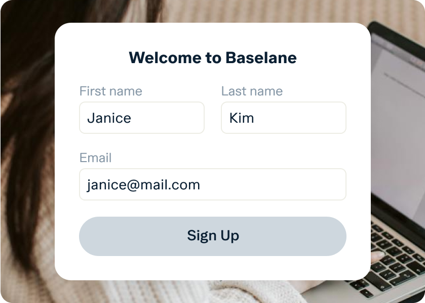 A sign-up form is displayed on a partially visible laptop. The form, titled "Welcome to Baselane," has fields for "First name," "Last name," and "Email," filled in with "Janice," "Kim," and "janice@mail.com," respectively. Below the form is a "Sign Up" button.