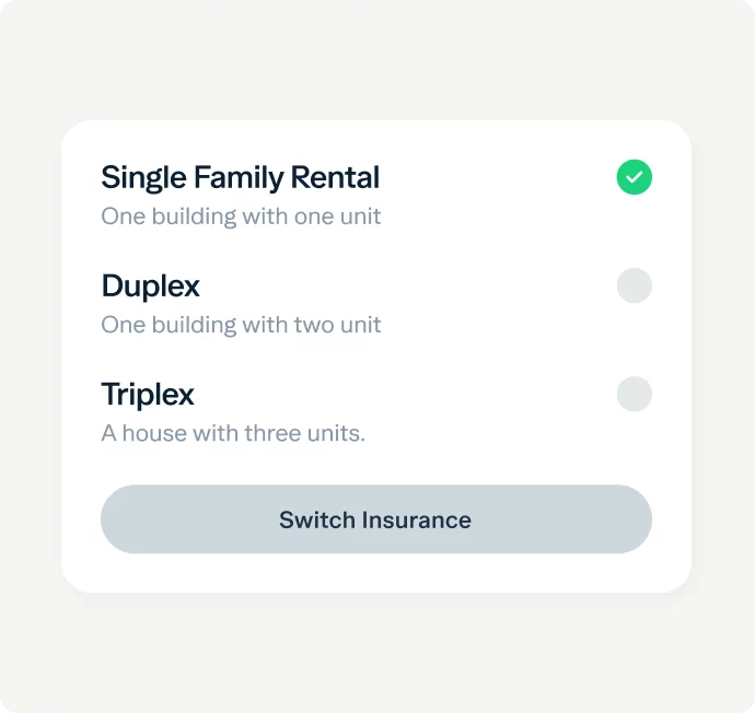An interface screen shows options for property types with radio buttons: "Single Family Rental" (selected), "Duplex," and "Triplex." Each option is followed by a brief description. At the bottom, there is a grey button labeled "Switch Insurance.
