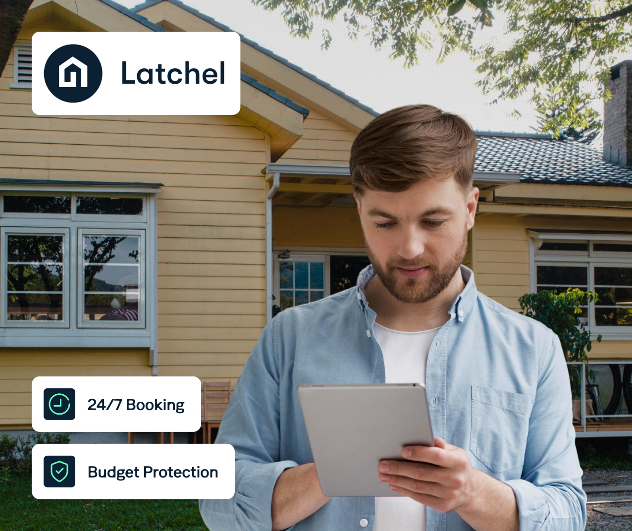A man stands outside a house, looking at a tablet. Two icons with text beside him read "24/7 Booking" and "Budget Protection”. At the top left, there is a logo and text that says "Latchel." The house has yellow siding, and there are trees in the background.