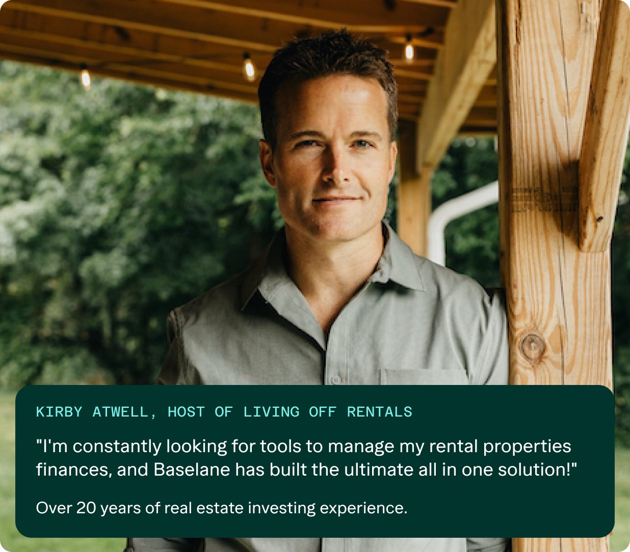 A man in a casual button-up shirt stands under a wooden structure, looking at the camera. Text below says: "Kirby Atwell, Host of Living Off Rentals. 'I'm constantly looking for tools to manage my rental properties finances, and Baselane has built the ultimate all in one solution!' Over 20 years of real estate investing experience.