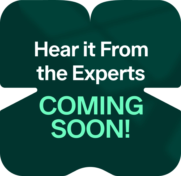 Dark green graphic with bold text: "Hear it From the Experts - COMING SOON!.