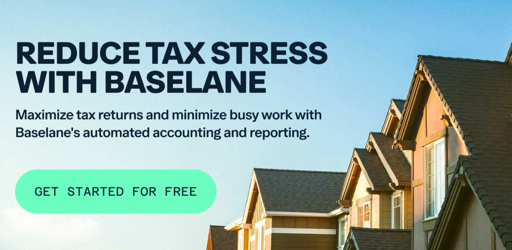 Row of suburban houses under a clear blue sky with text: "Reduce tax stress with Baselane. Maximize tax returns and minimize busy work with Baselane's AI bank account for real estate and automated accounting." Green button: "Get Started For Free.